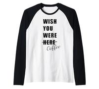 Wish You were Coffee -Americano, Espresso, Cappuccino, Latte Raglan Baseball Tee