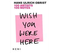 Wish You Were Here: 111 Artists, 111 Notes