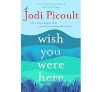 Wish You Were Here: A completely gripping, unputdownable novel from the bestselling author of My Sister's Keeper