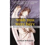 Wish You Were Here: Adventures in Cemetery Travel: 1