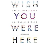 Wish You Were Here: Inside Pink Floyd's Musical Milestone