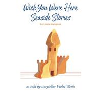 Wish You Were Here Seaside Stories: as read by storyteller, Violet Weeks