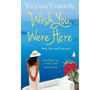 WISH YOU WERE HERE: The beautiful, sweeping, romantic novel to escape with this summer