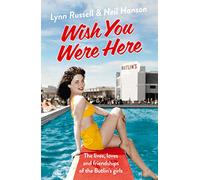 WISH YOU WERE HERE!: The Lives, Loves and Friendships of the Butlin's Girls