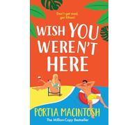 Wish You Weren't Here: The ultimate fake dating summer romance from Portia MacIntosh for 2025