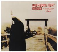 Wishbone Ash - Argus "Then Again" Live