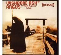 Wishbone Ash - Argus Then Again Live