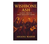 Wishbone Ash: Classic Rock's Most Dedicated Band