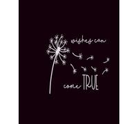 Wishes Can Come True: A Hopeful Dandelion Composition Notebook for Dreams and Reflection - 100 Pages, College Ruled, 7.5 x 9.5 Inches: Uplifting ... Positive Thinking, and Inspired Imagination