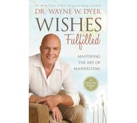 Wishes Fulfilled: Mastering the Art of Manifesting