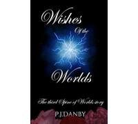 Wishes of the Worlds: The third Spine of Worlds story (A Spine of Worlds Story)