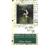 Wishing My Father Well: A Memoir of Fathers, Sons, and Fly-Fishing