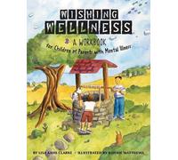 Wishing Wellness: A Workbook for Children of Parents with Mental Illness