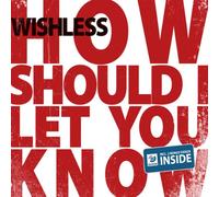 Wishless - How should I let you know