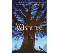 Wishtree: The enchanting story from New York Times bestselling author Katherine Applegate (Welbeck Children's Books)