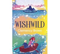 Wishwild (Wishbound book 2): Nevermoor meets Jacqueline Wilson in this magical adventure series for ages 9+