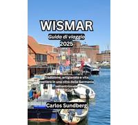 WISMAR Guida di viaggio 2025: Tradizione, artigianato e vita costiera in una città della Germania settentrionale