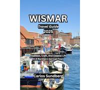 WISMAR Travel Guide 2025: Tradition, Craft, And Coastal Life In A Northern German Town