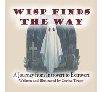 Wisp Finds the Way: A Journey from Introvert to Extrovert