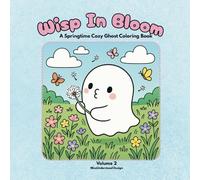 Wisp In Bloom: A Springtime Cozy Ghost Coloring Book Volume 2