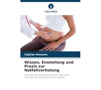 Wissen, Einstellung und Praxis zur Notfallverhütung: unter den Vollzeitstudierenden der Lagos State University, Ojo, Bundesstaat Lagos, Nigeria