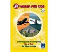 Wissen für Kids 2 (3 DVDs): Unterwegs mit dem Flugzeug/Das U-Boot/Der Alltag im Hotel