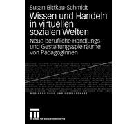 Wissen und Handeln in virtuellen sozialen Welten, Bittkau-Schmidt, Susan<-