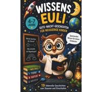 Wissens Euli: Gute Nacht Geschichten für neugierige Kinder | 19 liebevolle Vorlesegeschichten mit spannendem Wissen für Kinder von 4 bis 7 Jahren