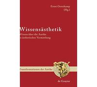 Wissensästhetik: Wissen Über Die Antike in Ästhetischer Vermittlung: 6 (Transformationen Der Antike)