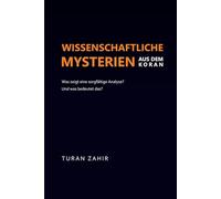 Wissenschaftliche Mysterien aus dem Koran: Was zeigt eine sorgfältige Analyse? Und was bedeutet das?