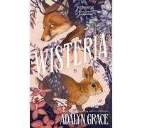 Wisteria : the Sunday Times bestseller - the gorgeous new gothic fantasy romance from the bestselling author of Belladonna and Foxglove