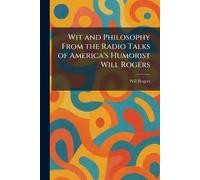 Wit and Philosophy From the Radio Talks of America's Humorist Will Rogers