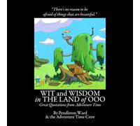 Wit and Wisdom in the Land of Ooo: Great Quotations from Adventure Time