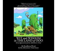 Wit and Wisdom in the Land of Ooo: Great Quotations from Adventure Time (The FredFilms Professional Library)