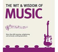 Wit and Wisdom of Music: Unforgettable Quotes from Rock Stars and More-