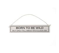 Wit With Wisdom Grey Witty Quote Wooden Hanging Sign - Born To Be Wild