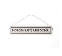 Wit With Wisdom Grey Witty Quote Wooden Hanging Sign - Nobody Gets Out Sober