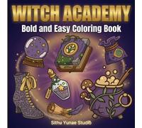 Witch Academy Coloring Book: Bold Easy Witch Academy Coloring Book with Magical Items, Potions, Spellbooks, and Witch Supplies for Adults’ Relaxation and Stress Relief