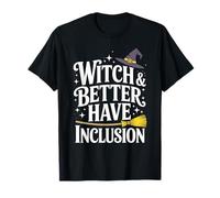 Witch and Better Have Inclusion Halloween Equity Fun T-Shirt