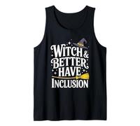 Witch and Better Have Inclusion Halloween Equity Fun Tank Top