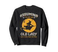 Witch Assuming I'm Just An Old Lady Was Your First Mistake Sweatshirt