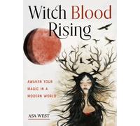 Witch Blood Rising : Awaken Your Magic in a Modern World