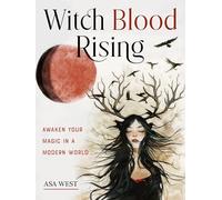 Witch Blood Rising: Awaken Your Magic in a Modern World