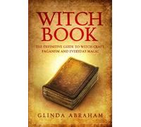 Witch Book: A Definitive Guide To Witch Craft, Paganism and Everyday Magic: 1 (The Witch Book and Paganism Series)