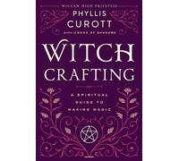 Witch Crafting: A Spiritual Guide to Making Magic