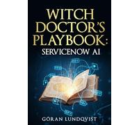 Witch Doctor's Playbook: ServiceNow AI
