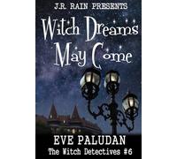 Witch Dreams May Come: A Paranormal Women's Mystery Novel: 6 (The Witch Detectives)