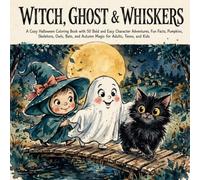 Witch, Ghost & Whiskers: A Cozy Halloween Coloring Book with 50 Bold and Easy Adventures, Fun Facts, Pumpkins, Skeletons, Owls, Bats, and Autumn Magic for Adults, Teens, and Kids