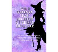 Witch Goddesses: Magic, Moonlight, Forbidden Knowledge: They Guarded Spells, Herbs, Spirits, and Mysteries Hidden from Ordinary Sight (Goddesses of Myth Collection)