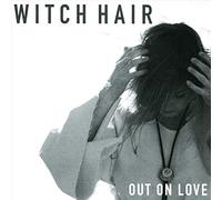 Witch Hair - Out On Love
